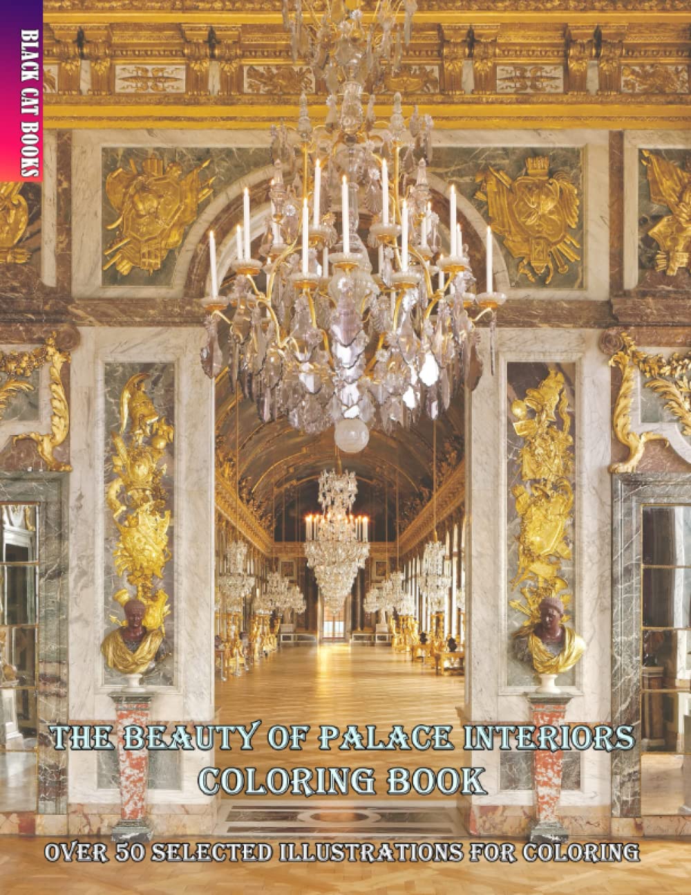 The beauty of palace interiors - Coloring Book - Over 50 selected illustrations for coloring