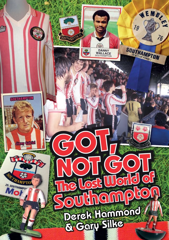 Got; Not Got: Southampton FC by Derek Hammond, Gary Silke - 9781785310751