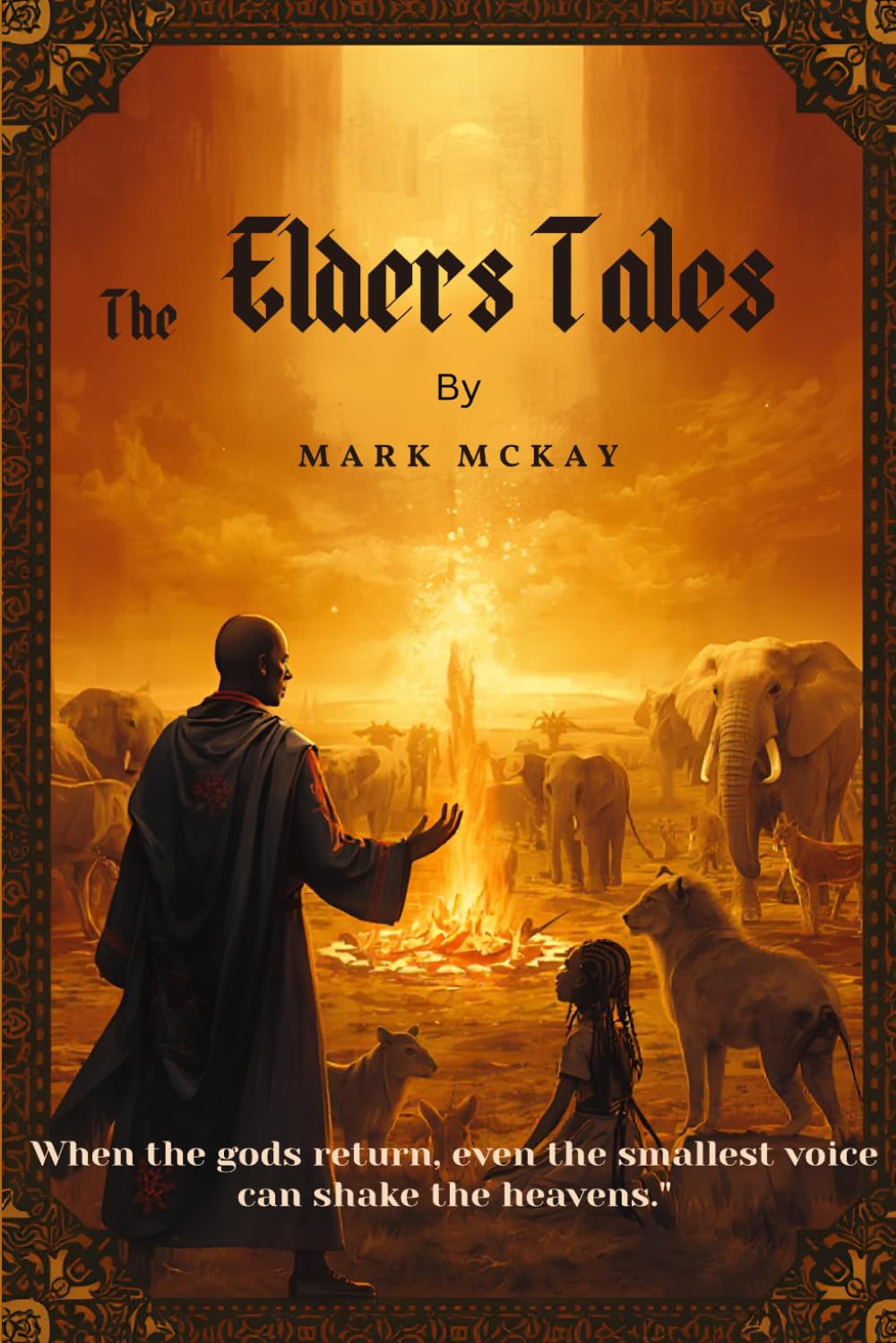 The Elders Tales: When the gods return, even the smallest voice can shake the heavens.