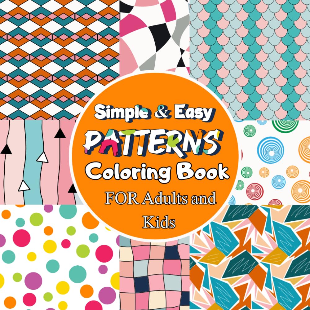 Simple & Easy Patterns Coloring Book FOR Adults and Kids: Bold and Big Designs for Relaxation ,