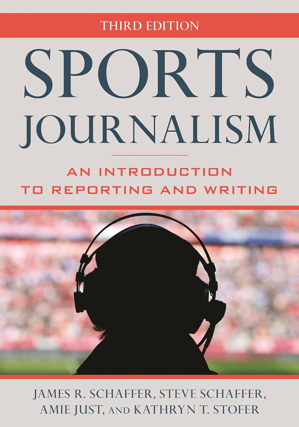 Sports Journalism: Introduction to Reporting, Writing, Social Media & Ethics | 3rd Edition Textbook by James R. Schaffer
