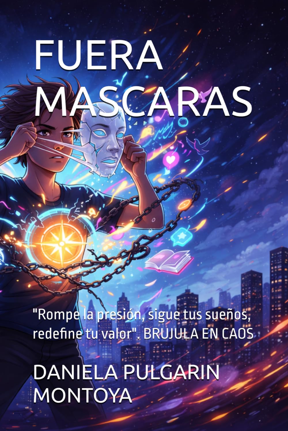 FUERA MASCARAS: "Rompe la presión, sigue tus sueños, redefine tu valor". BRUJULA EN CAOS