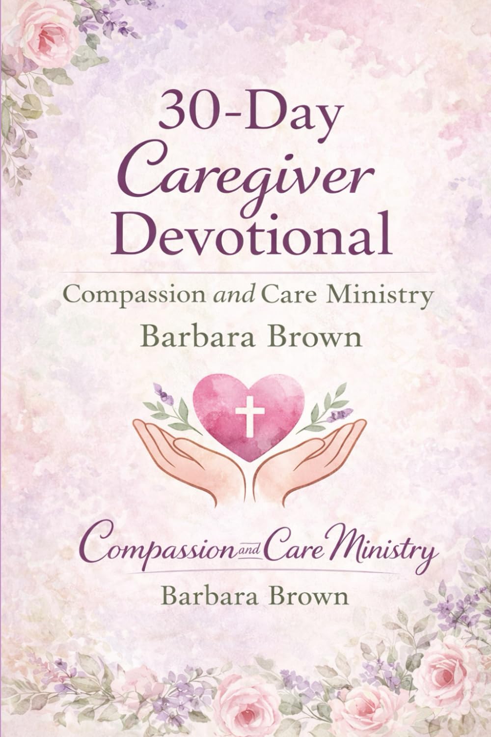 30-Day Caregiver Devotional: Strength, Grace, and Hope for Caregivers