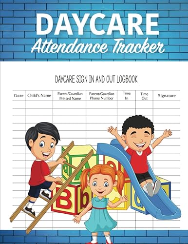 DAYCARE Attendance Tracker: Daily Children's Daycare Record Logbook Perfect for Daycare Centers, Babysitters, Preschools and Home Daycare
