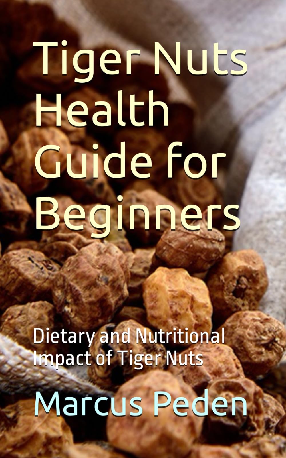 Tiger Nuts Health Guide for Beginners: Dietary and Nutritional Impact of Tiger Nuts