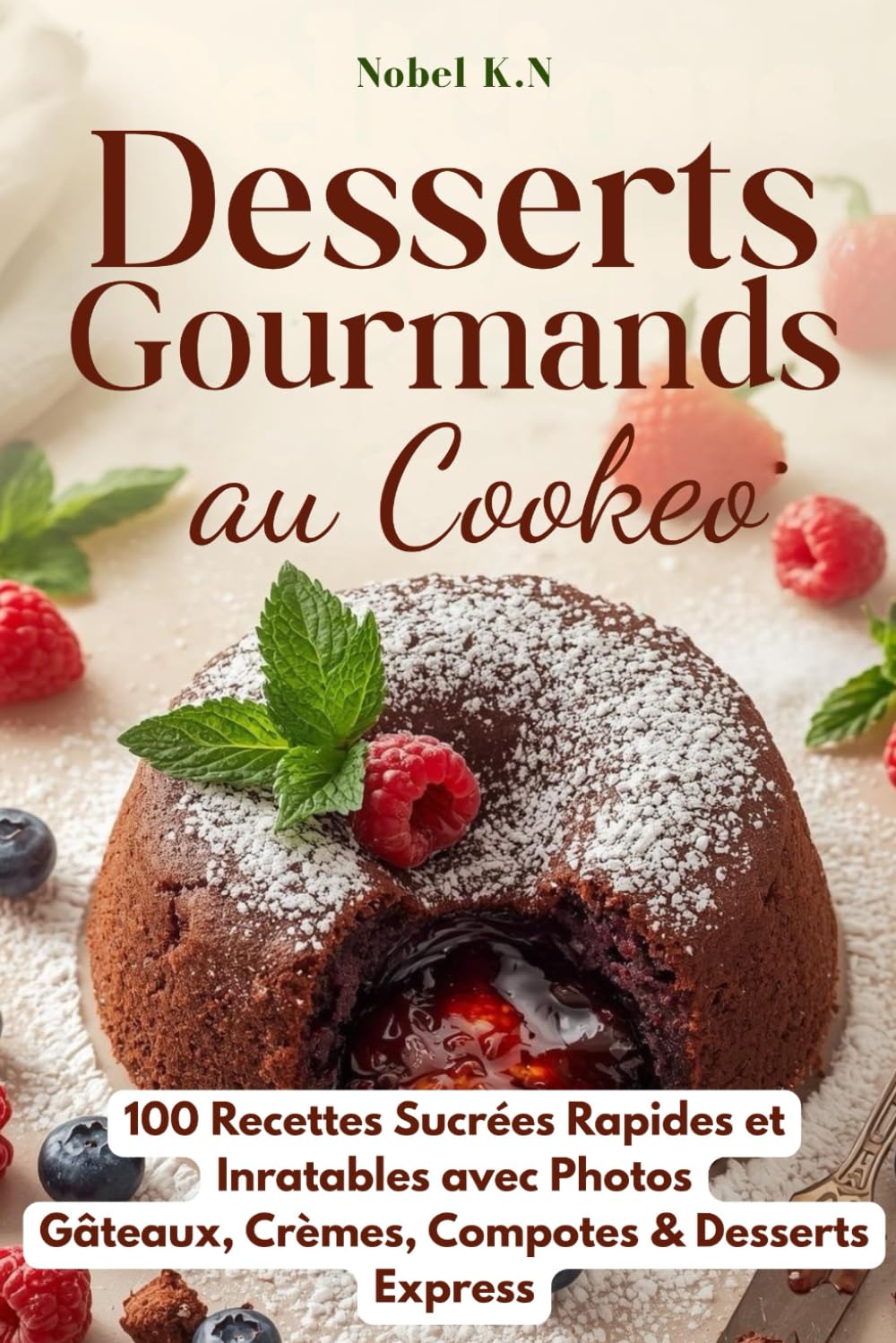Desserts Gourmands au Cookeo: 100 Recettes Sucrées Rapides et Inratables avec Photos – Gâteaux, Crèmes, Compotes & Desserts Express