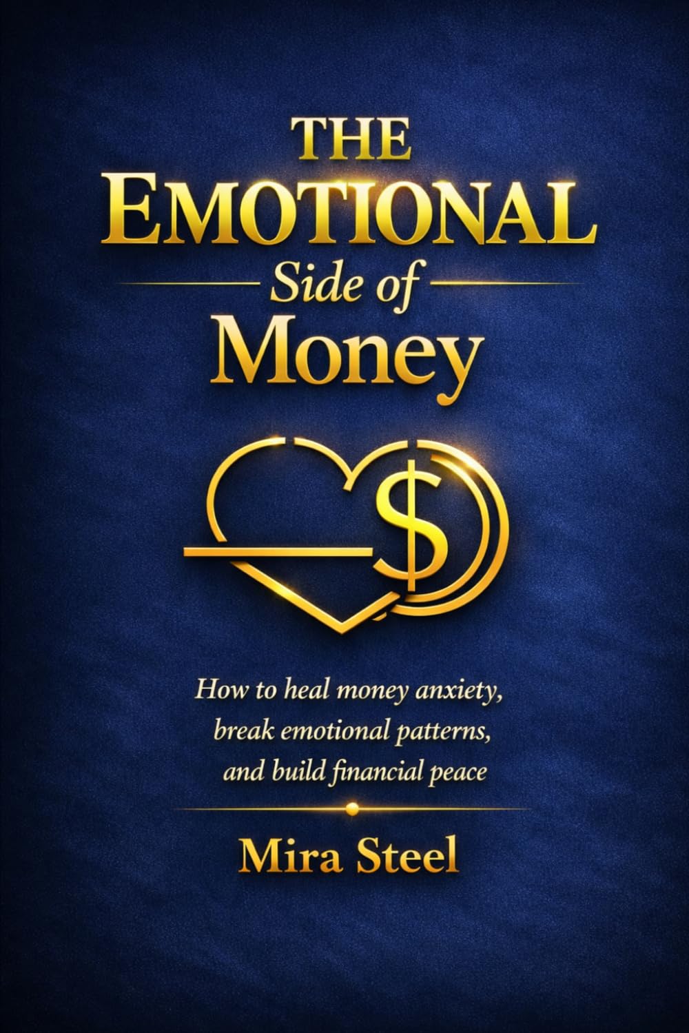 The Emotional Side of Money: How to heal money anxiety, break emotional patterns, and build financial peace