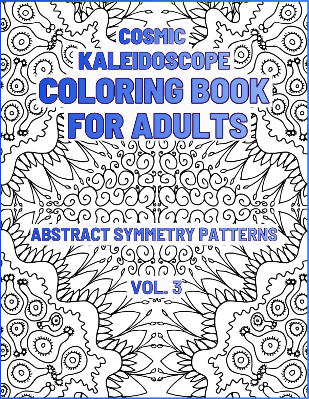 Cosmic Kaleidoscope Coloring Book for Adults: Abstract Symmetry Patterns (Kaleidoscope Coloring Series)