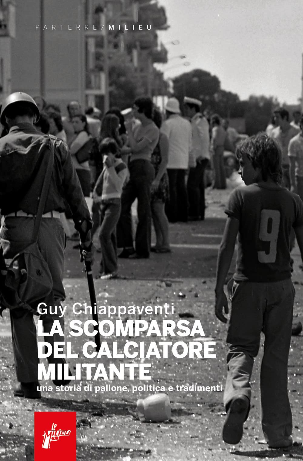 La Scomparsa Del Calciatore Militante. Una Storia Di Pallone, Politica E Tradimenti - 4