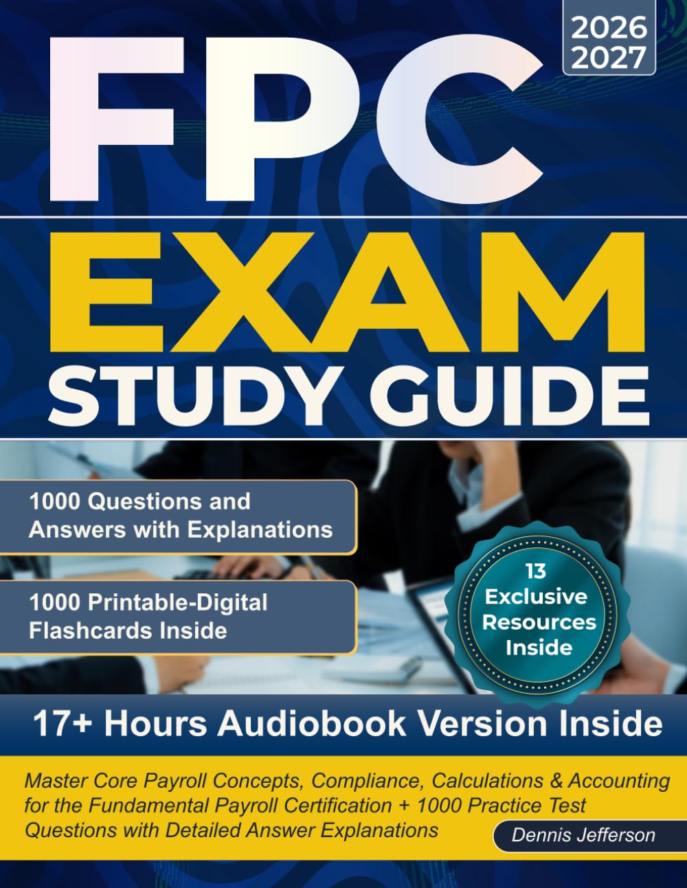 FPC Exam Study Guide: Master Core Payroll Concepts, Compliance, Calculations & Accounting for the Fundamental Payroll Certification + 1000 Practice Test Questions with Detailed Answer Explanations