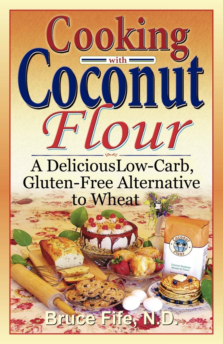 Piccadilly Books Cooking with Coconut Flour A Delicious Low-Carb, Gluten-Free Alternative to Wheat