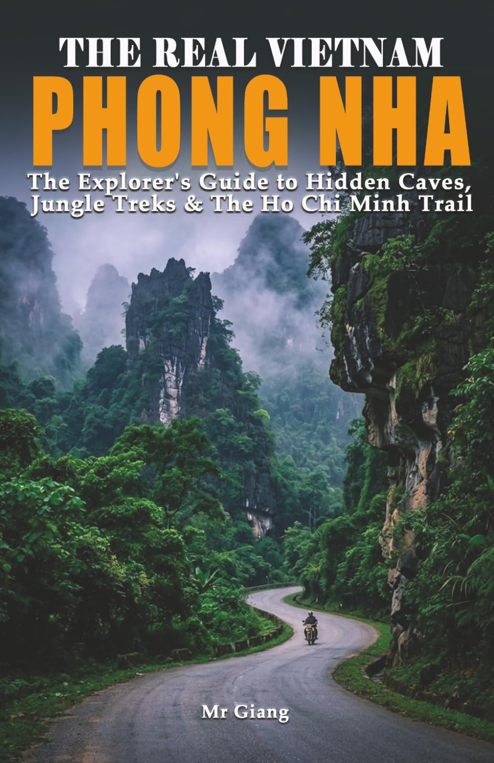 THE REAL VIETNAM: PHONG NHA: The Explorer's Guide to Hidden Caves, Jungle Treks & The Ho Chi Minh Trail (THE REAL VIETNAM: The Central Coast)