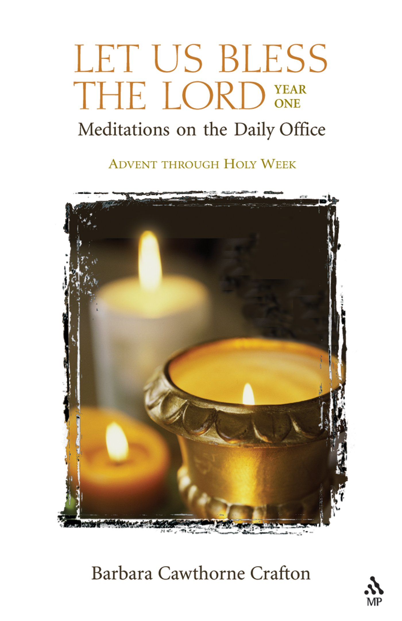 Let Us Bless the Lord, Year One: Advent through Holy Week: Meditations for the Daily Office