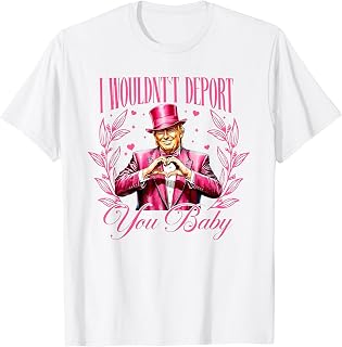 Trump I Wouldn't Deport You Baby Valentine T-Shirt