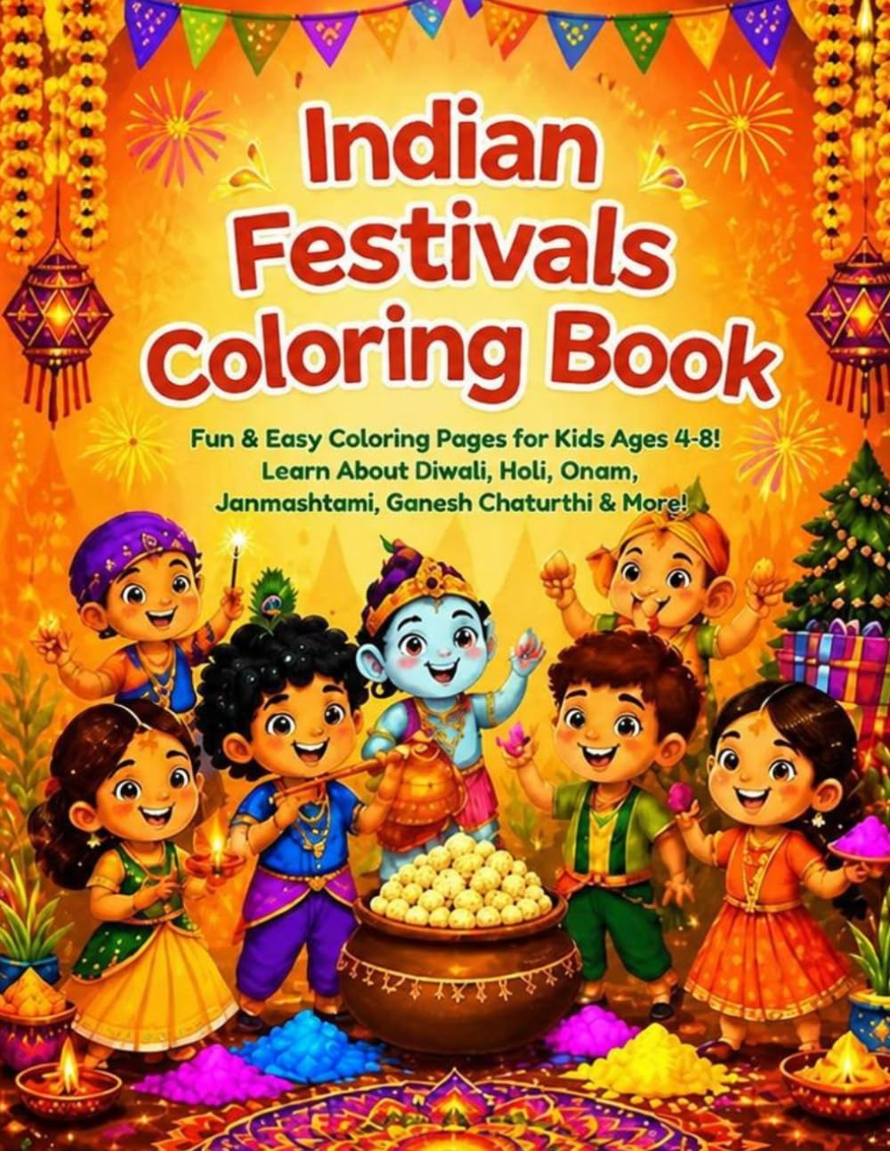 Indian Festivals Coloring Book for Kids: Fun and Easy Coloring Pages for Kids Ages 4-8 | Learn About Diwali Holi Onam Janmashtami Ganesh Chaturthi and More