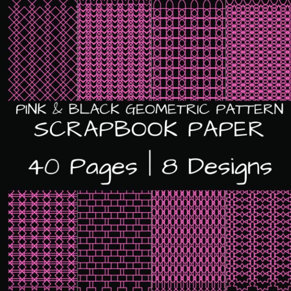 Pink and Black Geometric Pattern Scrapbook Paper: Variety of Pink Shapes in Cool Patterns | 40 Pages | 8 Designs | 5 Pages of Each Design | Double-Sided Non-Perforated Pages | 8.5 Inches by 8.5 Inches