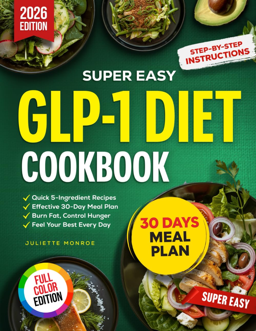 Super Easy GLP-1 Diet Cookbook: Quick 5-Ingredient Recipes and an Effective 30-Day Meal Plan to Burn Fat, Control Hunger, and Feel Your Best Every Day