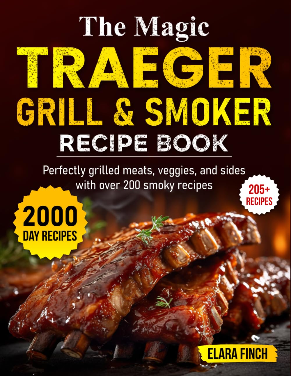 The Magic Traeger Grill & Smoker Recipe Book: : Perfectly grilled meats, veggies, and sides with over 200 smoky recipes