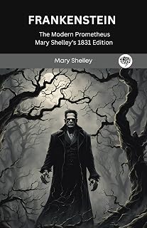 Frankenstein; Or, The Modern Prometheus: Mary Shelley's 1831 Edition
