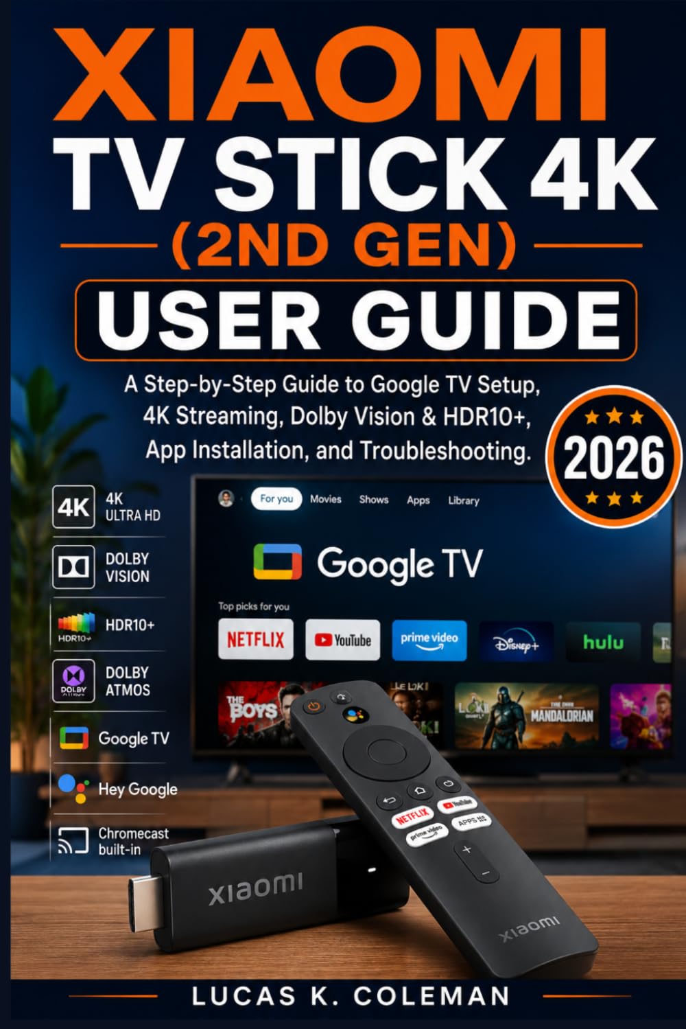 Xiaomi TV Stick 4K (2nd Gen) User Guide: A Step-by-Step Guide to Google TV Setup, 4K Streaming, Dolby Vision & HDR10+, App Installation, and Troubleshooting