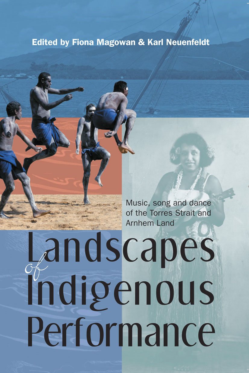 Landscapes of Indigenous Performance: Music and dance of the Torres Strait and Arnhem Land