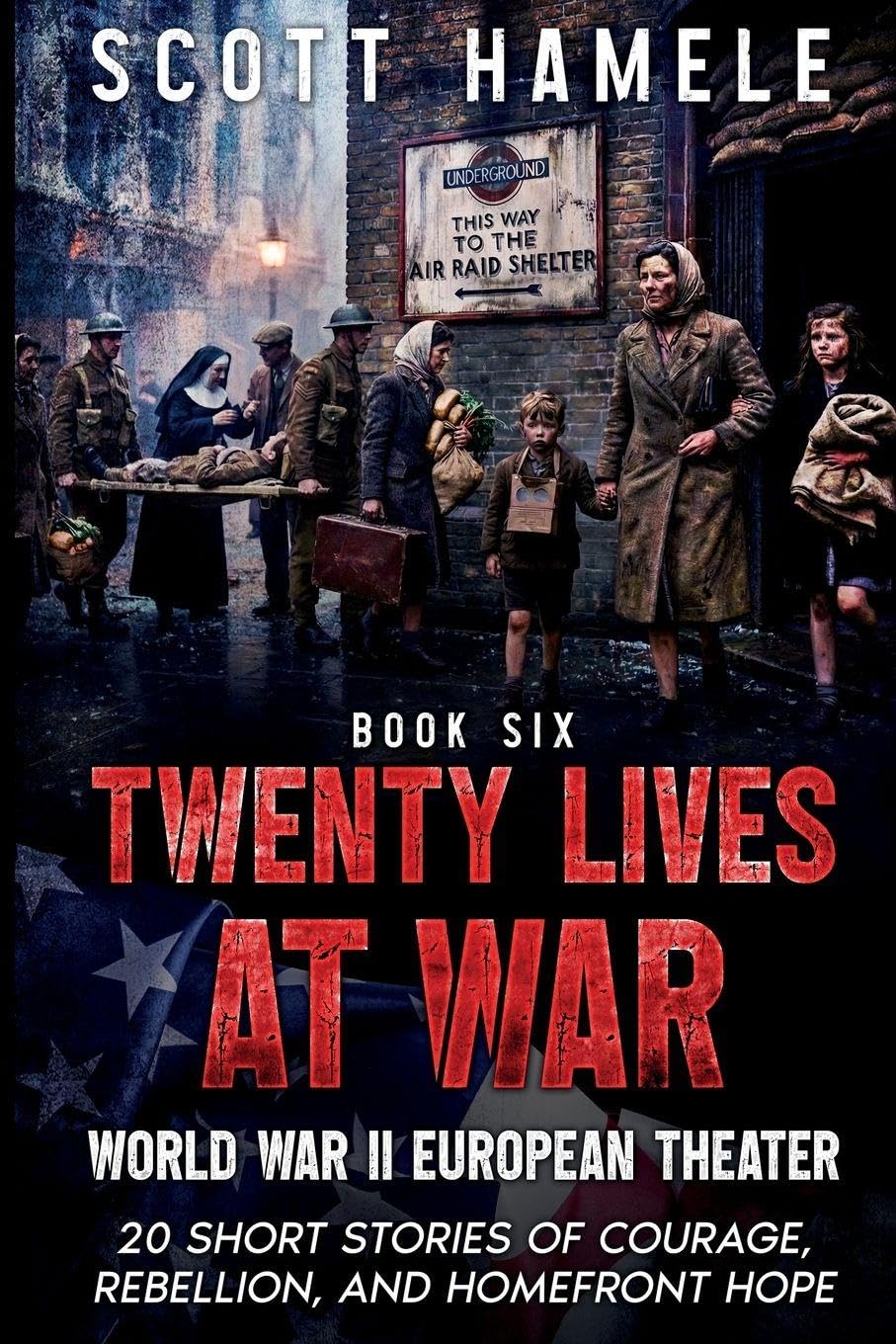 Twenty Lives at War - World War II European Theater: 20 Short Stories of Courage, Rebellion, and Homefront Hope: 6