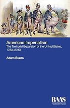American Imperialism: The Territorial Expansion of the United States, 1783-2013 (Critical Insights in American Studies)