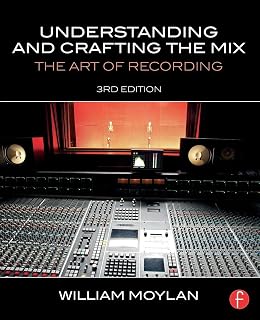 Understanding and Crafting the Mix: The Art of Recording