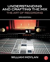 Understanding and Crafting the Mix: The Art of Recording