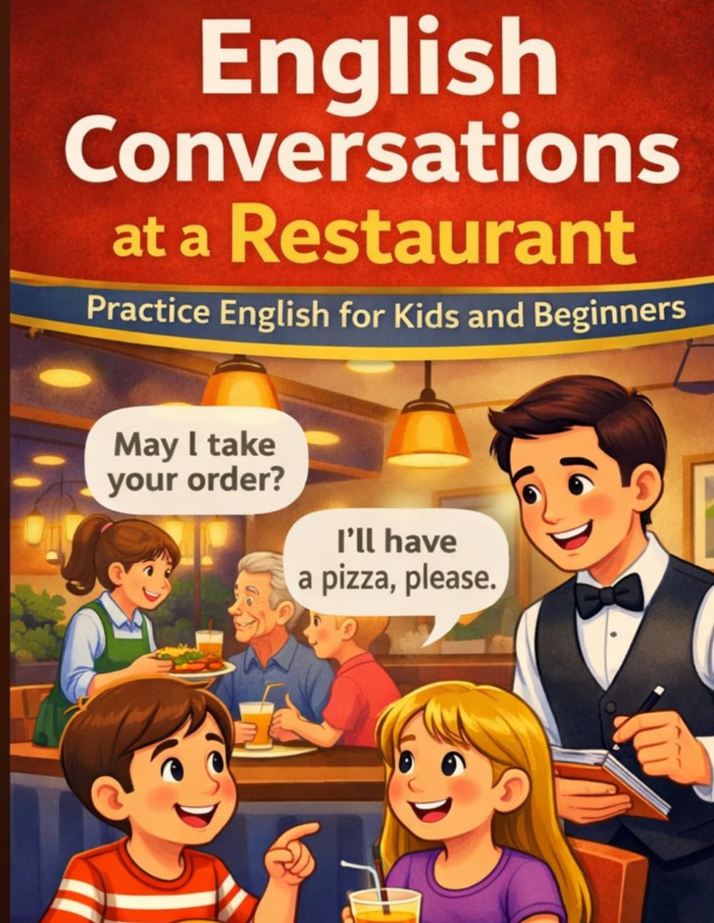 English Conversations at a Restaurant for Kids: English Conversations at a Restaurant for Kids: Easy Dialogues for Beginners Ages 4–8 | Learn Daily English Speaking Practice
