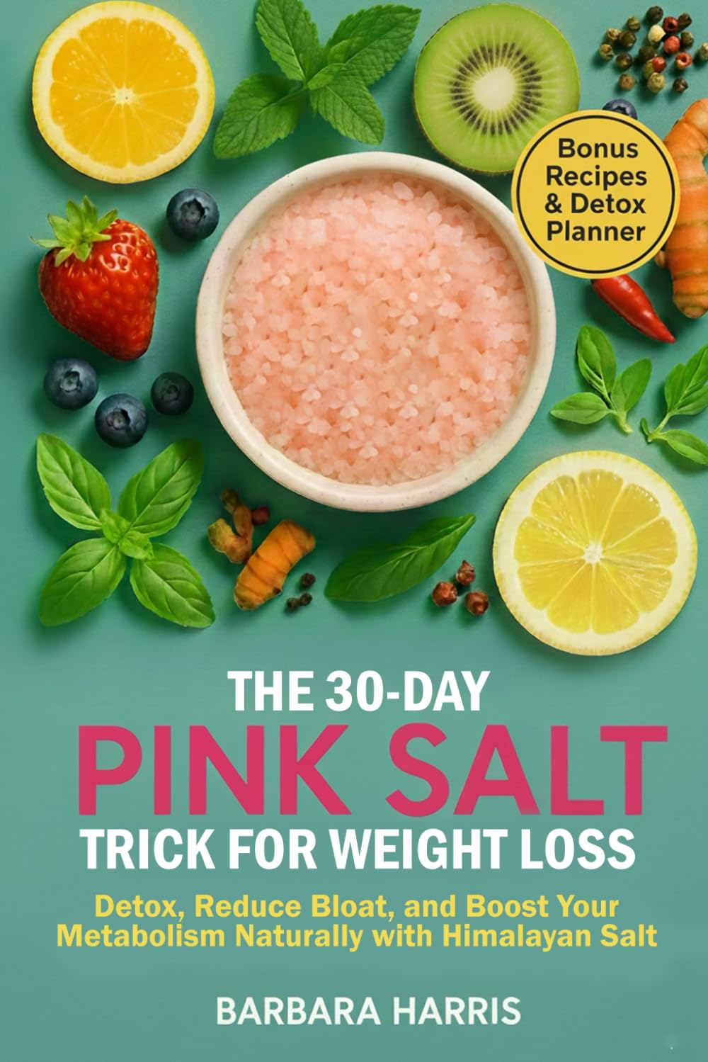 The 30-Day Pink Salt Trick for Weight Loss: Detox, Reduce Bloat, and Boost Your Metabolism Naturally with Himalayan Salt