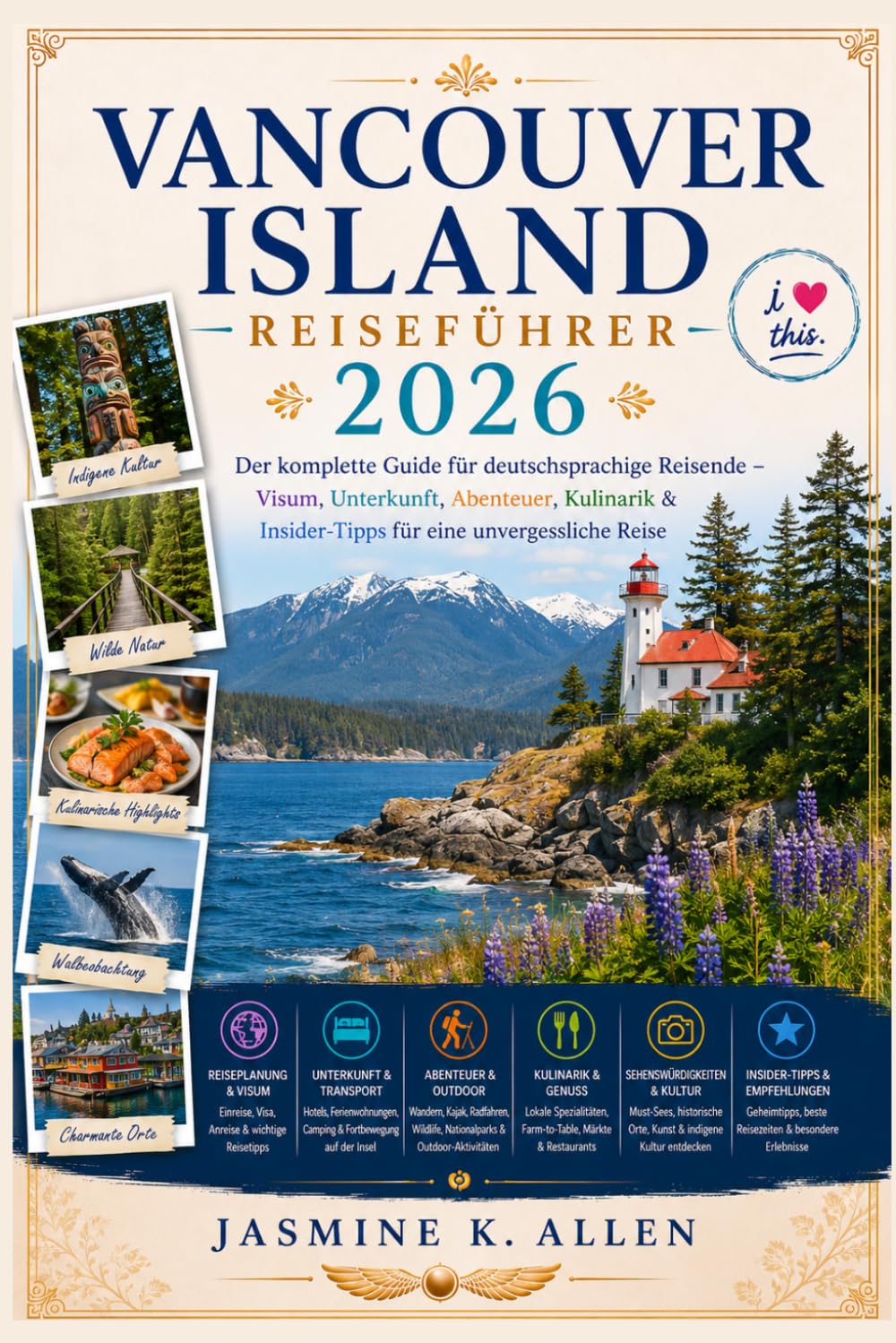 Vancouver Island Reiseführer 2026: Der komplette Guide für deutschsprachige Reisende – Visum, Unterkunft, Abenteuer, Kulinarik & Insider-Tipps Für Eine Unvergessliche Reise