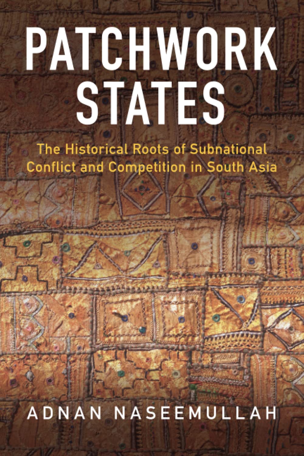 Patchwork States: The Historical Roots of Subnational Conflict and Competition in South Asia