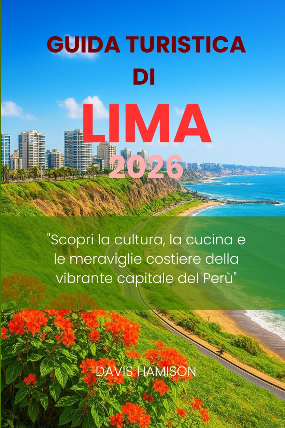 GUIDA TURISTICA DI LIMA 2026: "Scopri la cultura, la cucina e le meraviglie costiere della vibrante capitale del Perù"