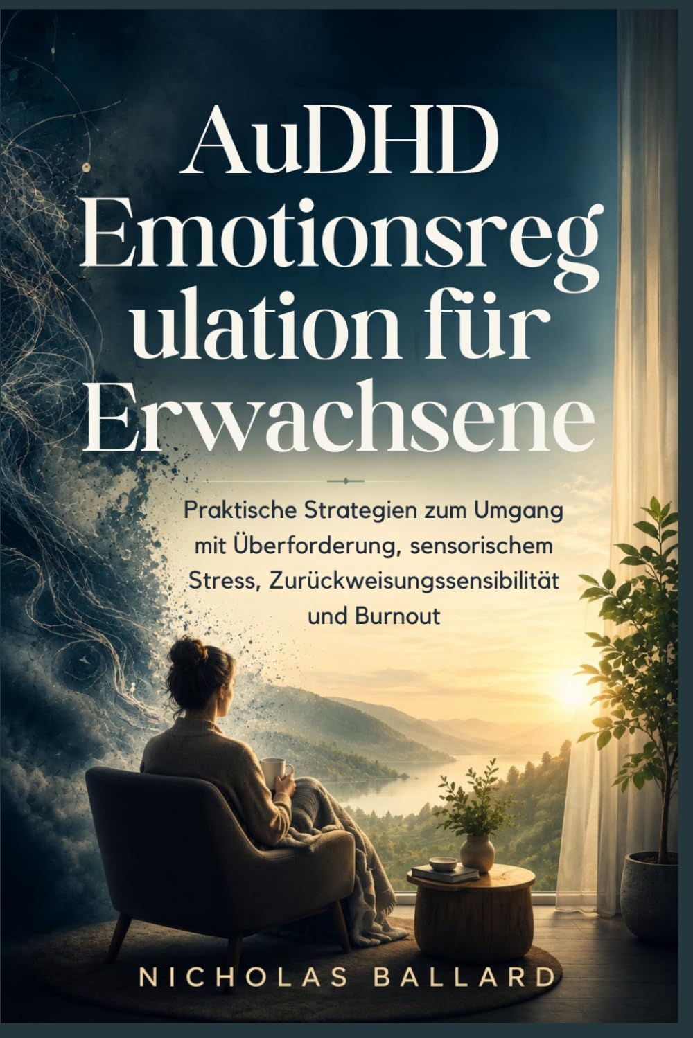 AuDHD Emotionsregulation für Erwachsene: Praktische Strategien zum Umgang mit Überforderung, sensorischem Stress, Zurückweisungssensibilität und Burnout