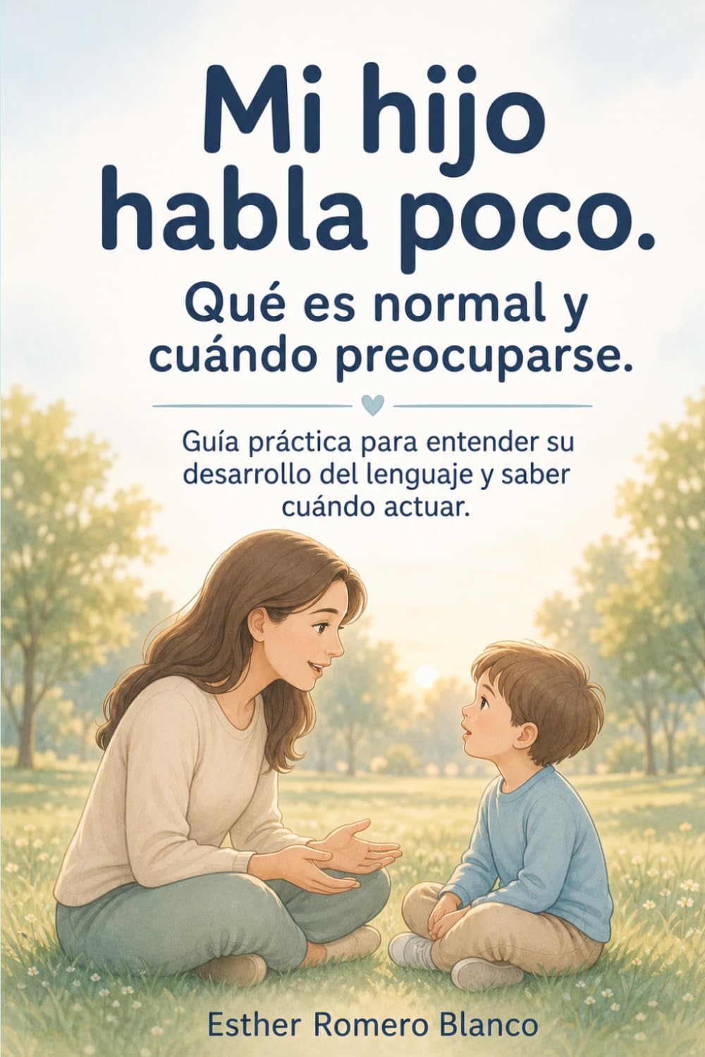 Mi hijo habla poco. Qué es normal y cuándo preocuparse: Guía para entender su desarrollo del lenguaje y saber cuándo actuar
