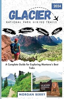 Glacier National Park Hiking Trails: A Complete Guide for Exploring Montana's Best Treks (Morgan B. Travel Tales)