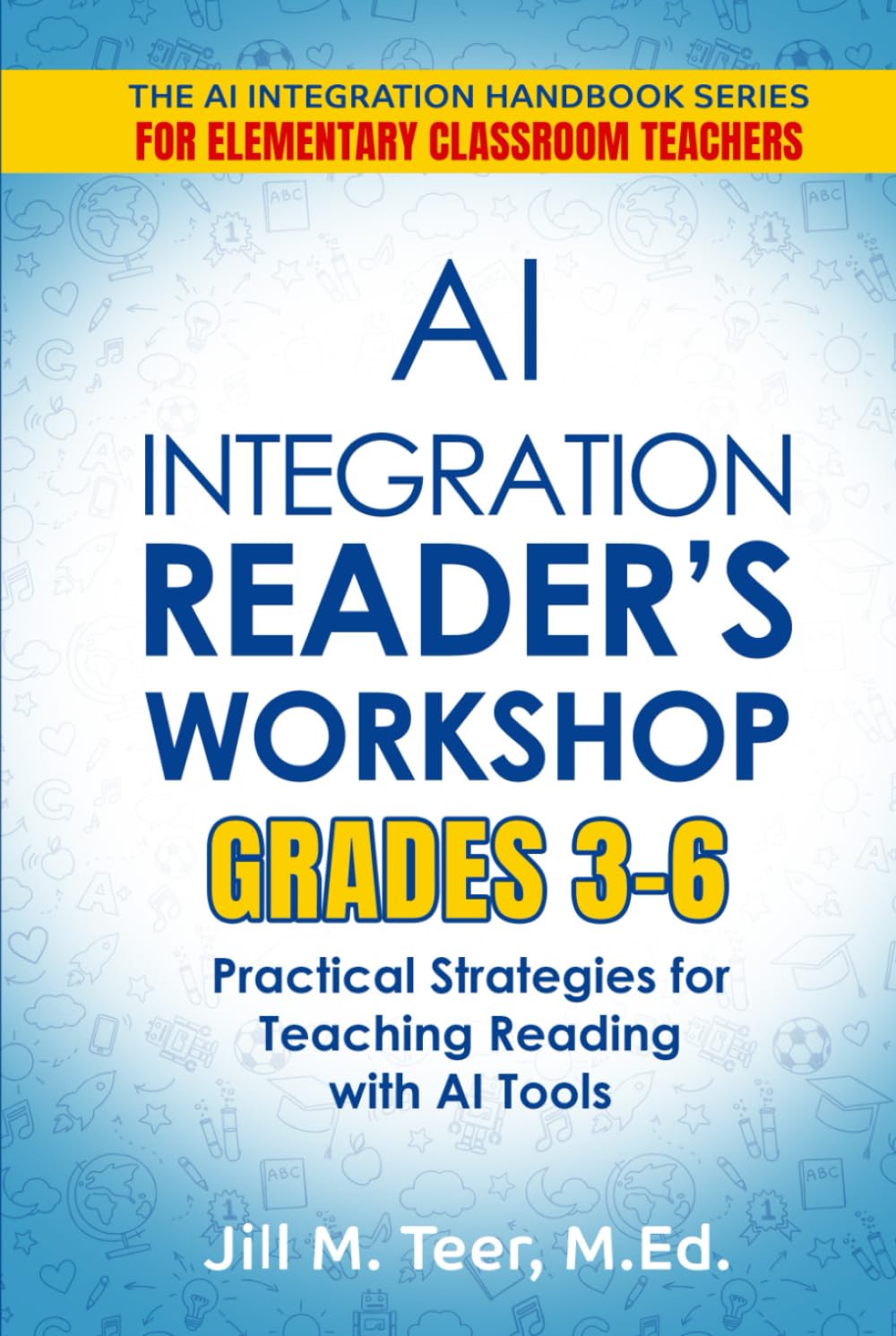 AI Integration for Reader's Workshop Grades 3-6: Practical Strategies for Teaching Reading with AI Tools (The AI Integration Handbook Series for Elementary Classrooms)