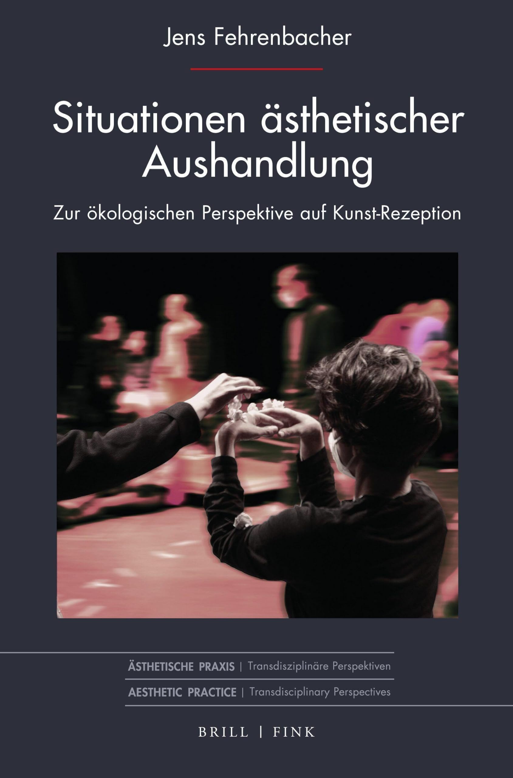 Situationen ästhetischer Aushandlung: Zur ökologischen Perspektive auf Kunst-Rezeption (Ästhetische Praxis, Band 11)