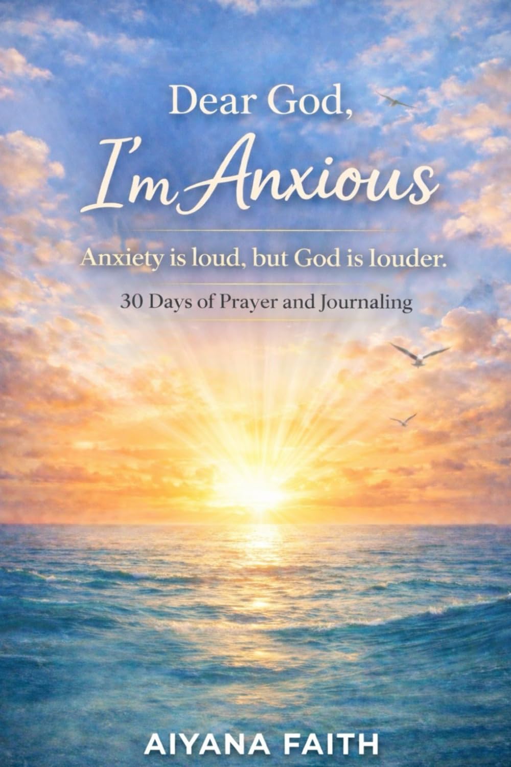 Dear God, I'm Anxious: Anxiety is loud but God is louder. 30 Days of Prayers for Anxiety