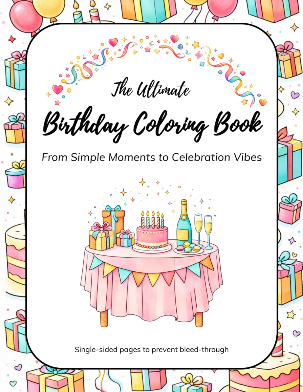 The Ultimate Birthday Coloring Book: From Simple Moments to Celebration Vibes