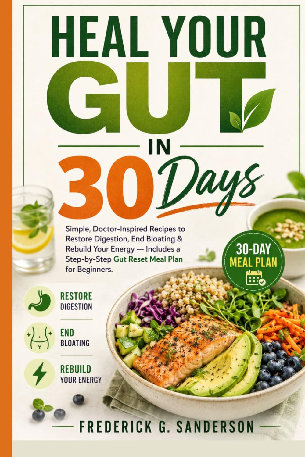 Heal Your Gut in 30 Days.: gut health`, gut reset`, digestive health`,heal your gut`,gut healing recipes`, bloating relief`, gut diet plan` high protein, vegetarian, heart healthy diet, weight loss