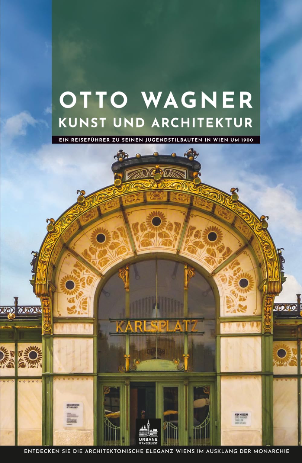 Otto Wagner Kunst und Architektur: Entdecken Sie die architektonische Eleganz Wiens im Ausklang der Monarchie (Meister der Architektur)