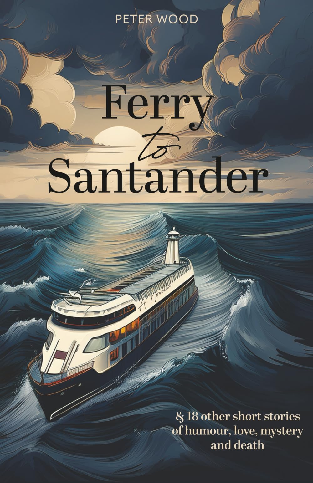 Ferry to Santander: & 18 other short stories of humour, love, mystery and death