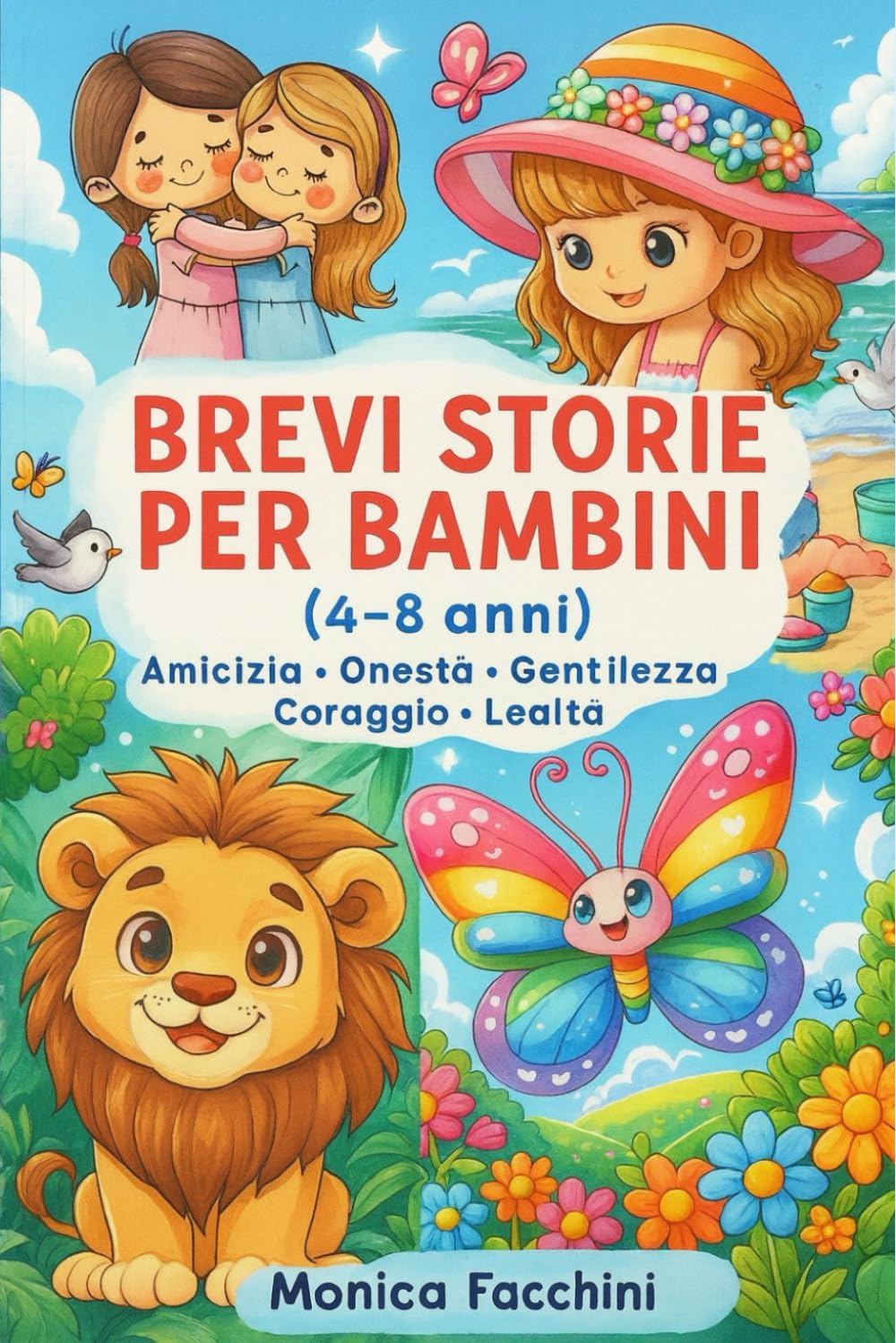 Brevi storie per bambini: (4-8 anni) Amicizia - Onestà - Gentilezza - Coraggio - Lealtà