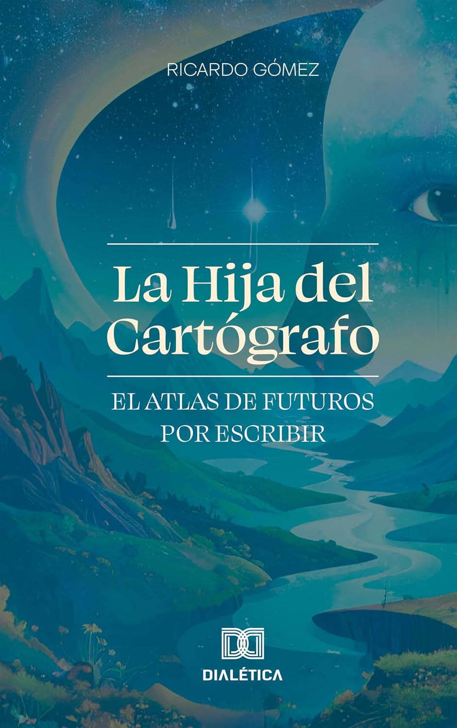 La Hija del Cartógrafo: El Atlas de Futuros por Escribir (Spanish Edition)