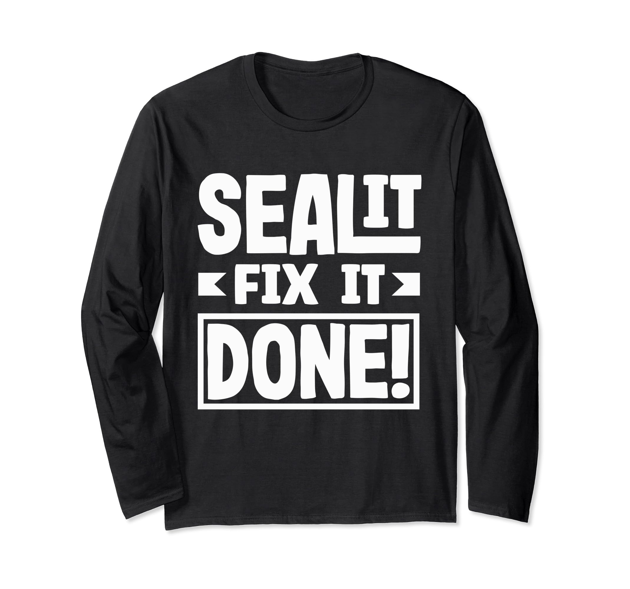 Seal It Fix It Done Handyman Power Statement Long Sleeve T-Shirt
