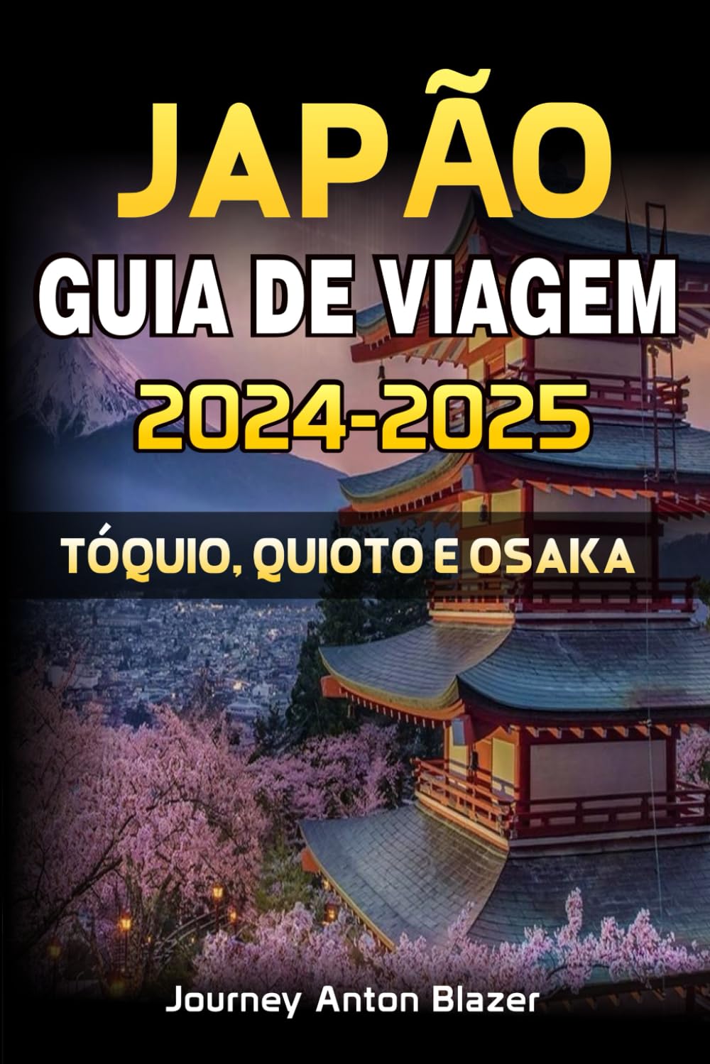 JAPÃO GUIA DE VIAGEM 2024-2025: TÓQUIO, QUIOTO E OSAKA