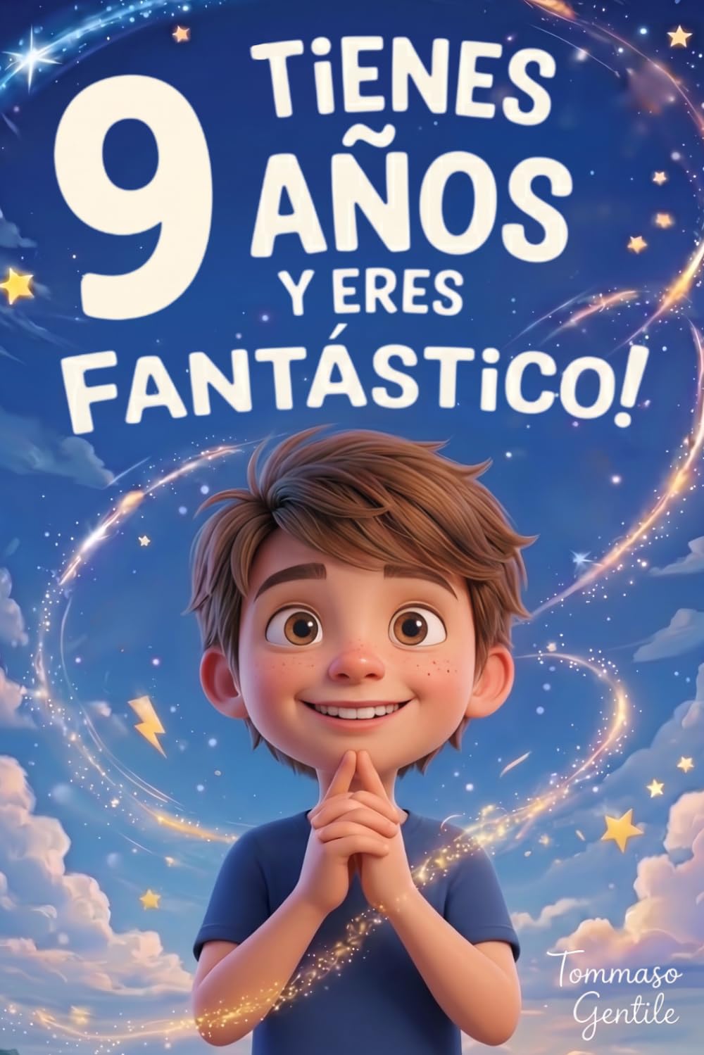 ¡Tienes 9 Años y Eres Fantástico! Historias Inspiradoras para Niños: Un libro increíble con 15 cuentos que te harán ganar confianza en ti mismo y sacar a la luz toda tu garra y potencial escondido