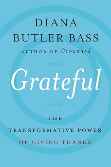 Grateful The Transformative Power of Giving Thanks